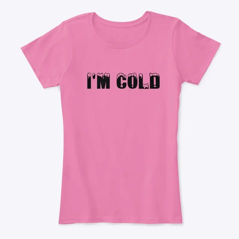 I’m cold tee